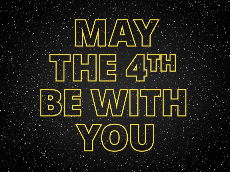 May The Fourth Be With You On Star Wars Day!