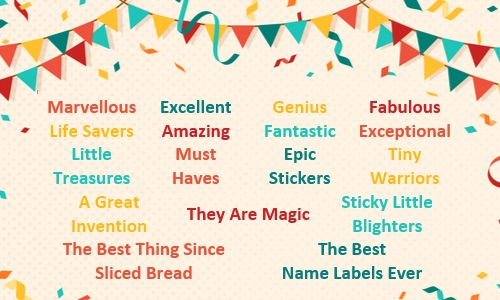 A list of words used by our customers to refer to our products are listed on a background showing bunting and fluttering confetti. The words are Marvellous, Excellent, Genius, Fabulous, Life Savers, Amazing, Fantastic, Exceptional, Little Treasures, Must Haves, Epic Stickers, Tiny Warriors, A Great Invention, Magic, Sticky Little Blighters, The Best Thing Since Sliced Bread, and The Best Ever.  